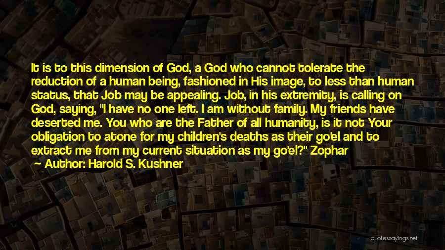 Harold S. Kushner Quotes: It Is To This Dimension Of God, A God Who Cannot Tolerate The Reduction Of A Human Being, Fashioned In