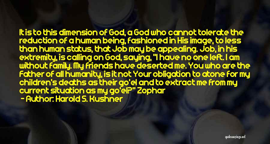 Harold S. Kushner Quotes: It Is To This Dimension Of God, A God Who Cannot Tolerate The Reduction Of A Human Being, Fashioned In