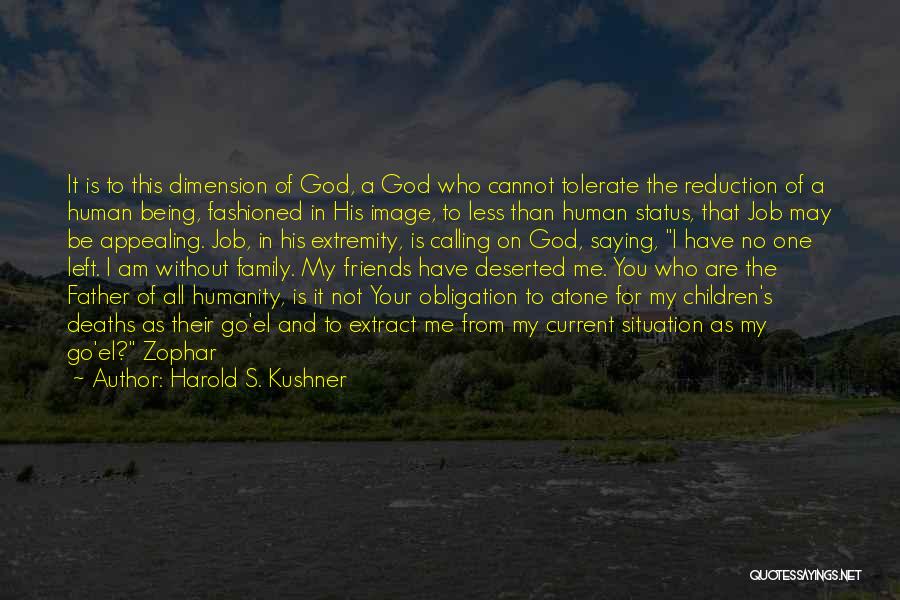 Harold S. Kushner Quotes: It Is To This Dimension Of God, A God Who Cannot Tolerate The Reduction Of A Human Being, Fashioned In