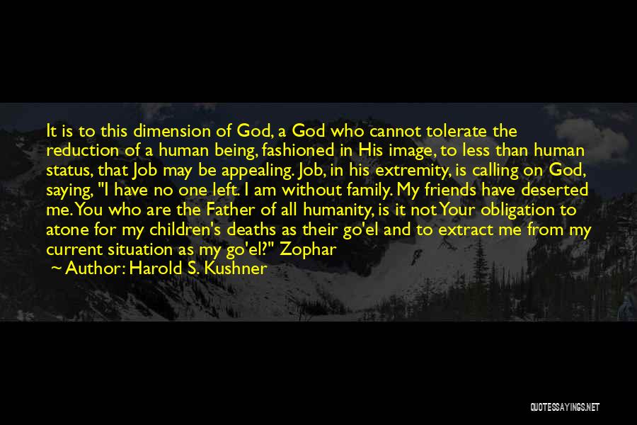 Harold S. Kushner Quotes: It Is To This Dimension Of God, A God Who Cannot Tolerate The Reduction Of A Human Being, Fashioned In