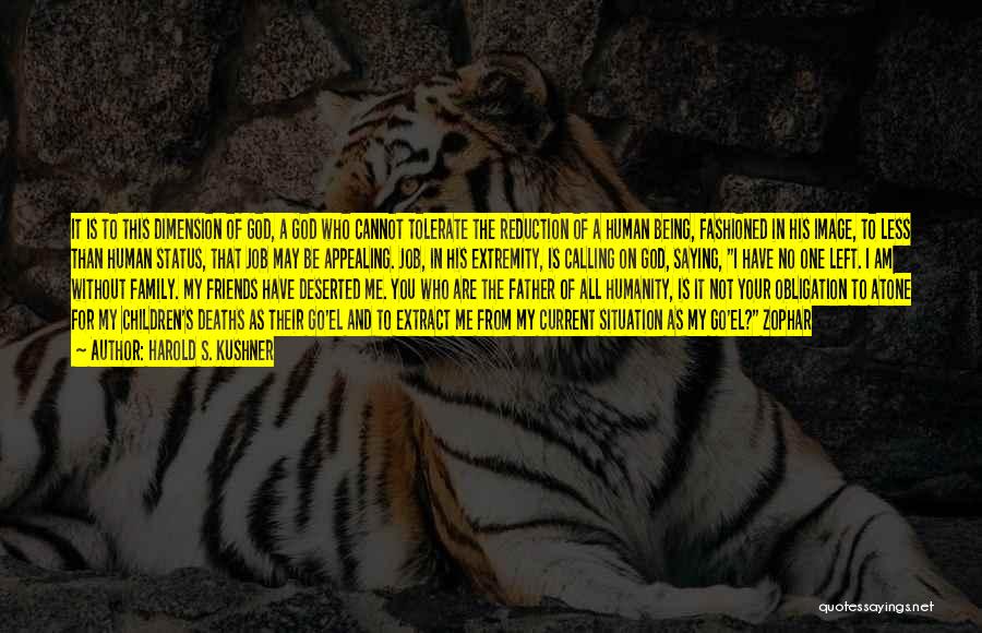 Harold S. Kushner Quotes: It Is To This Dimension Of God, A God Who Cannot Tolerate The Reduction Of A Human Being, Fashioned In
