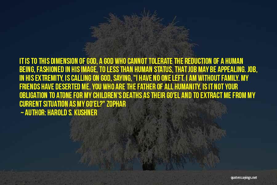 Harold S. Kushner Quotes: It Is To This Dimension Of God, A God Who Cannot Tolerate The Reduction Of A Human Being, Fashioned In