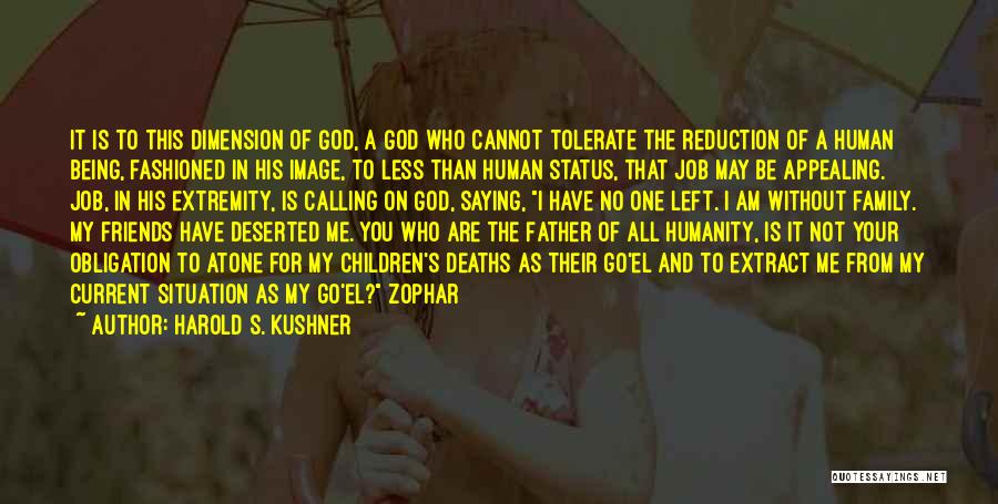 Harold S. Kushner Quotes: It Is To This Dimension Of God, A God Who Cannot Tolerate The Reduction Of A Human Being, Fashioned In