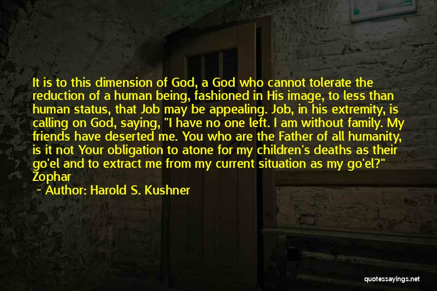 Harold S. Kushner Quotes: It Is To This Dimension Of God, A God Who Cannot Tolerate The Reduction Of A Human Being, Fashioned In