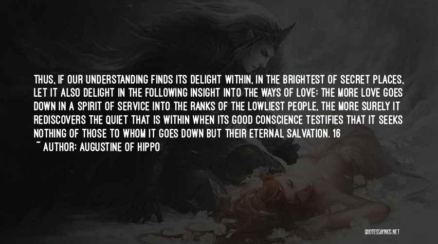 Augustine Of Hippo Quotes: Thus, If Our Understanding Finds Its Delight Within, In The Brightest Of Secret Places, Let It Also Delight In The