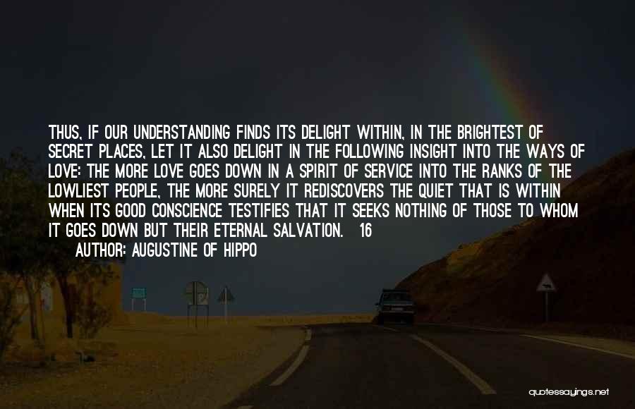 Augustine Of Hippo Quotes: Thus, If Our Understanding Finds Its Delight Within, In The Brightest Of Secret Places, Let It Also Delight In The