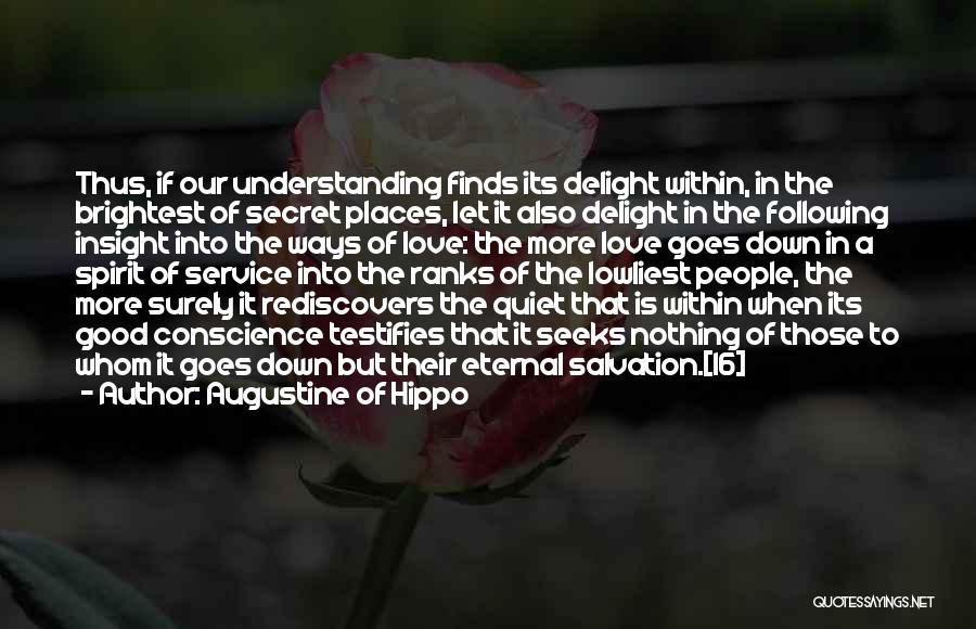 Augustine Of Hippo Quotes: Thus, If Our Understanding Finds Its Delight Within, In The Brightest Of Secret Places, Let It Also Delight In The