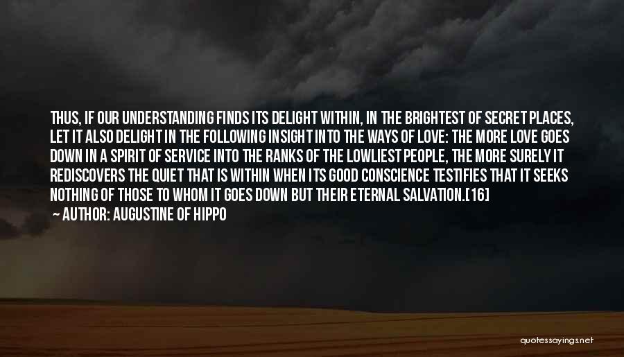 Augustine Of Hippo Quotes: Thus, If Our Understanding Finds Its Delight Within, In The Brightest Of Secret Places, Let It Also Delight In The