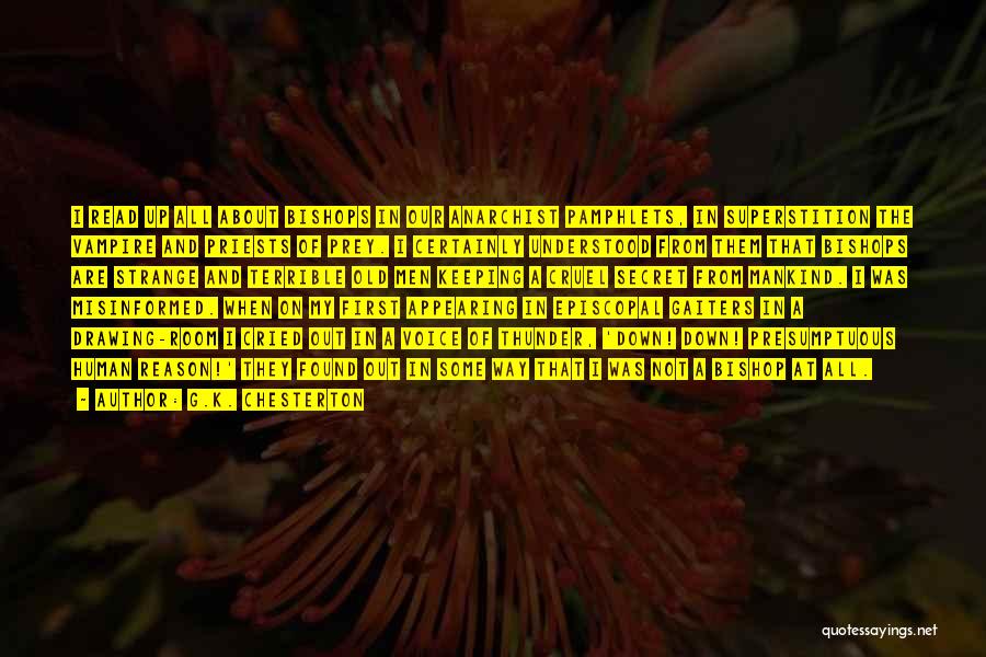 G.K. Chesterton Quotes: I Read Up All About Bishops In Our Anarchist Pamphlets, In Superstition The Vampire And Priests Of Prey. I Certainly