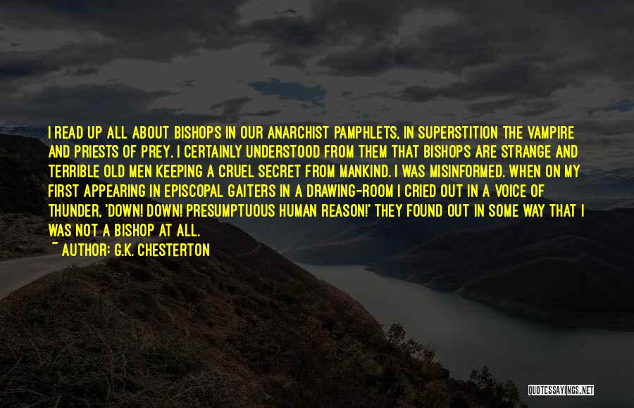 G.K. Chesterton Quotes: I Read Up All About Bishops In Our Anarchist Pamphlets, In Superstition The Vampire And Priests Of Prey. I Certainly