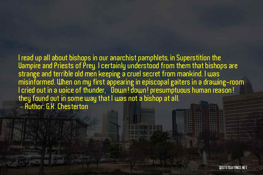 G.K. Chesterton Quotes: I Read Up All About Bishops In Our Anarchist Pamphlets, In Superstition The Vampire And Priests Of Prey. I Certainly