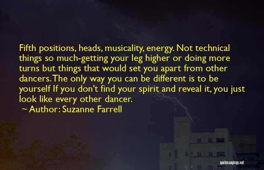 Suzanne Farrell Quotes: Fifth Positions, Heads, Musicality, Energy. Not Technical Things So Much-getting Your Leg Higher Or Doing More Turns But Things That