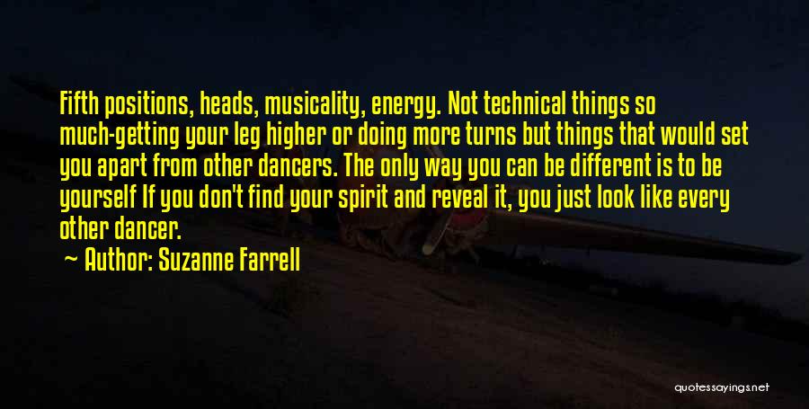 Suzanne Farrell Quotes: Fifth Positions, Heads, Musicality, Energy. Not Technical Things So Much-getting Your Leg Higher Or Doing More Turns But Things That