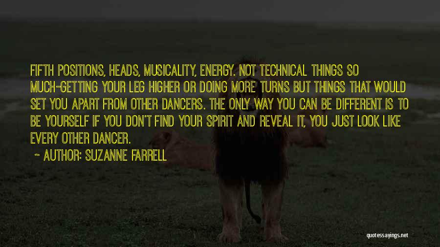 Suzanne Farrell Quotes: Fifth Positions, Heads, Musicality, Energy. Not Technical Things So Much-getting Your Leg Higher Or Doing More Turns But Things That