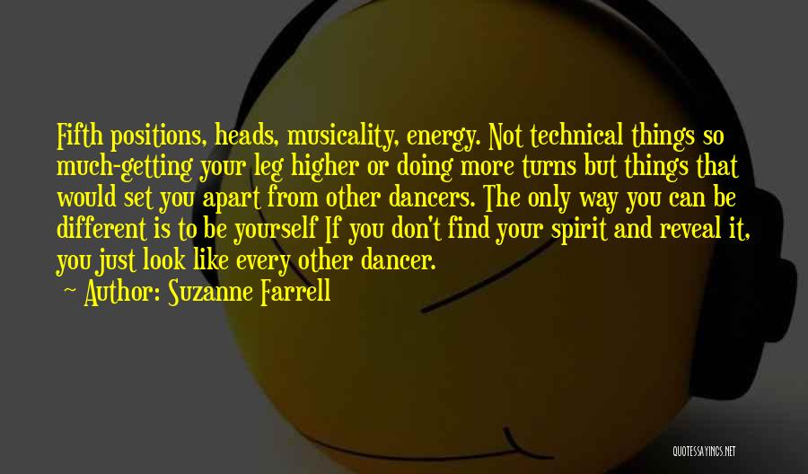 Suzanne Farrell Quotes: Fifth Positions, Heads, Musicality, Energy. Not Technical Things So Much-getting Your Leg Higher Or Doing More Turns But Things That