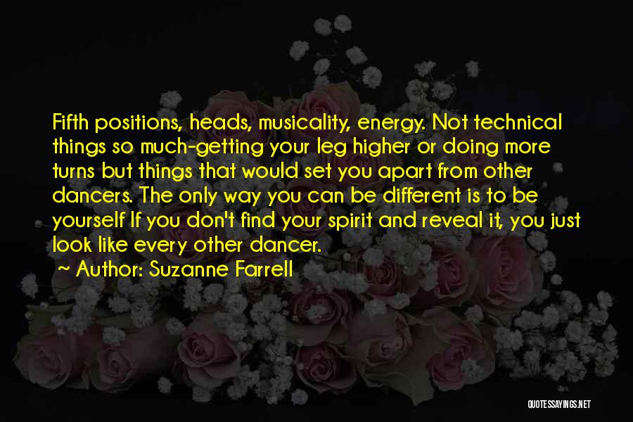 Suzanne Farrell Quotes: Fifth Positions, Heads, Musicality, Energy. Not Technical Things So Much-getting Your Leg Higher Or Doing More Turns But Things That