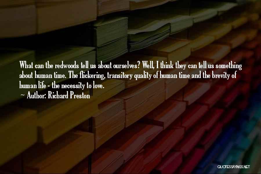 Richard Preston Quotes: What Can The Redwoods Tell Us About Ourselves? Well, I Think They Can Tell Us Something About Human Time. The