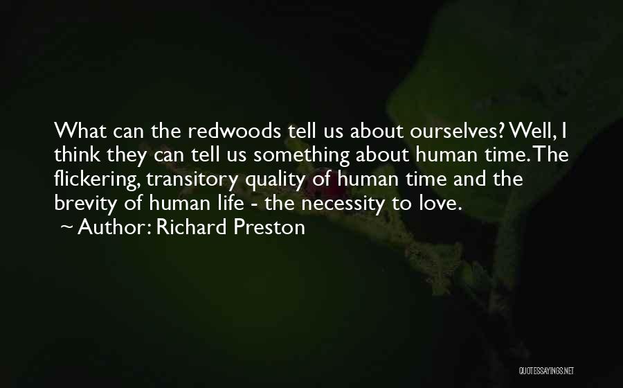 Richard Preston Quotes: What Can The Redwoods Tell Us About Ourselves? Well, I Think They Can Tell Us Something About Human Time. The