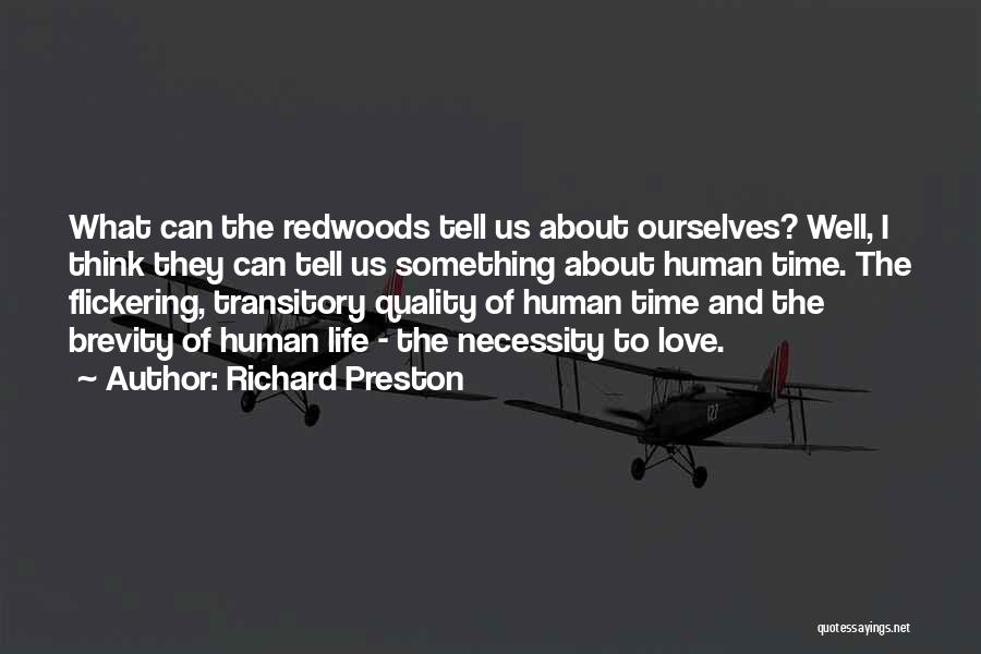 Richard Preston Quotes: What Can The Redwoods Tell Us About Ourselves? Well, I Think They Can Tell Us Something About Human Time. The