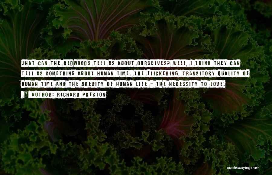 Richard Preston Quotes: What Can The Redwoods Tell Us About Ourselves? Well, I Think They Can Tell Us Something About Human Time. The