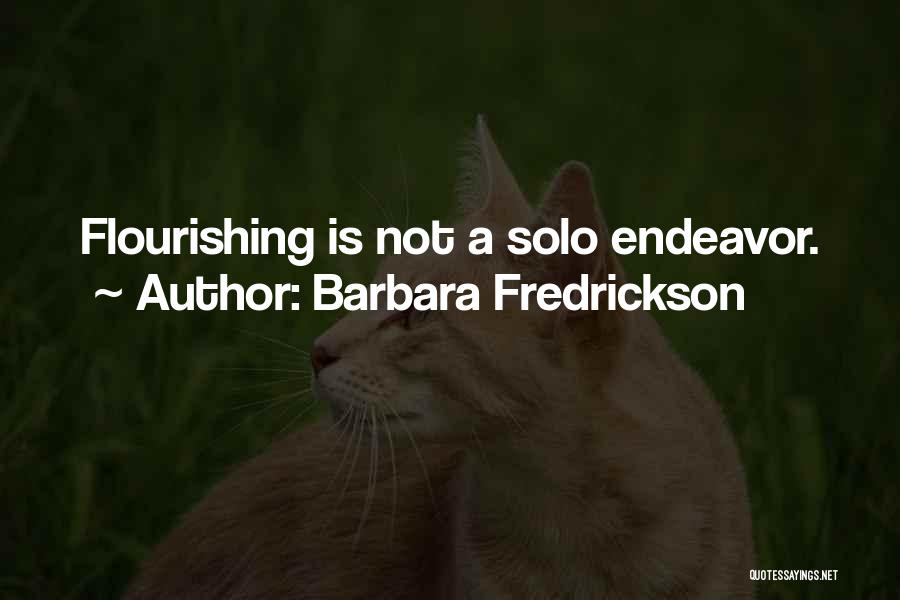 Barbara Fredrickson Quotes: Flourishing Is Not A Solo Endeavor.