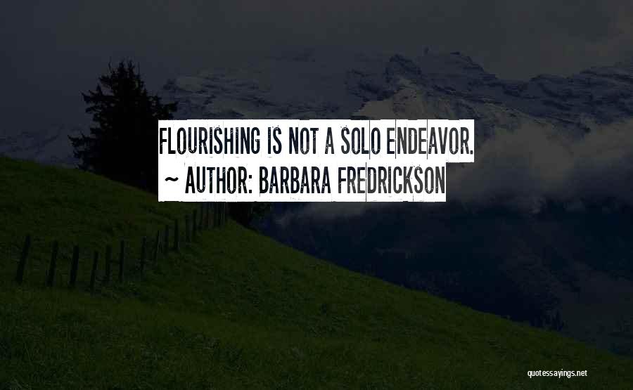 Barbara Fredrickson Quotes: Flourishing Is Not A Solo Endeavor.