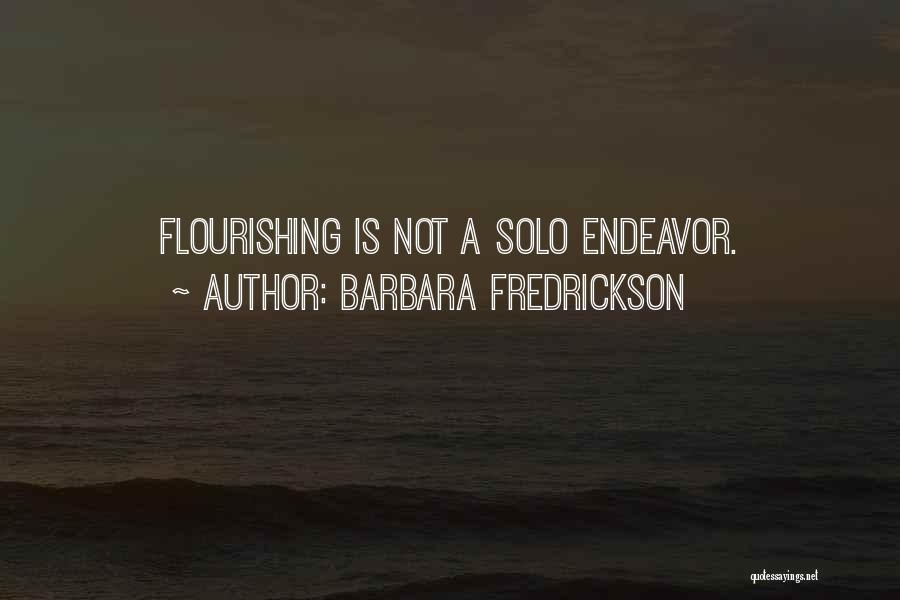 Barbara Fredrickson Quotes: Flourishing Is Not A Solo Endeavor.