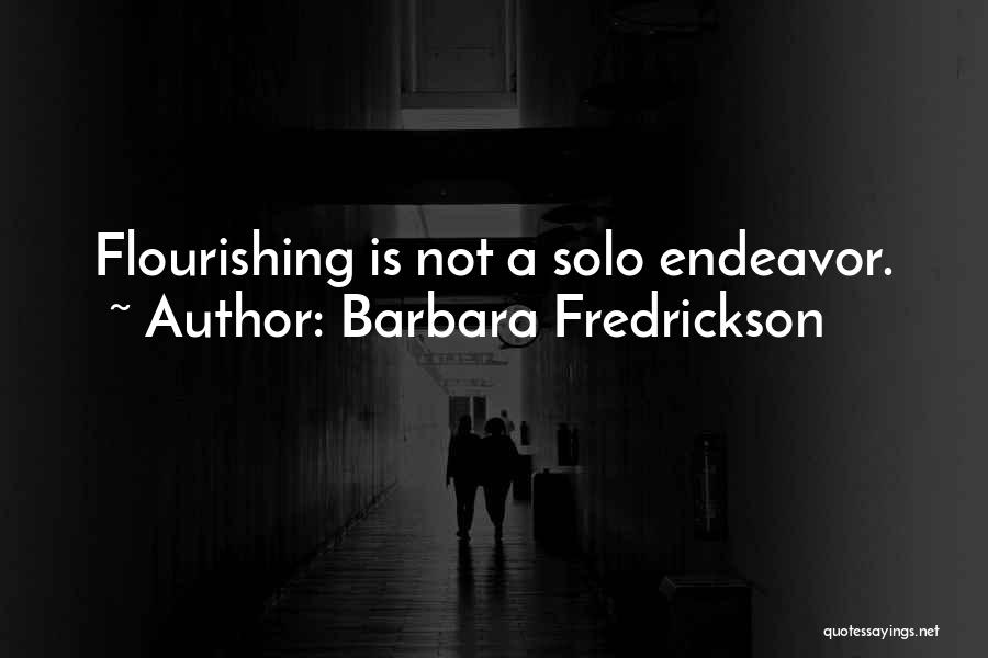 Barbara Fredrickson Quotes: Flourishing Is Not A Solo Endeavor.