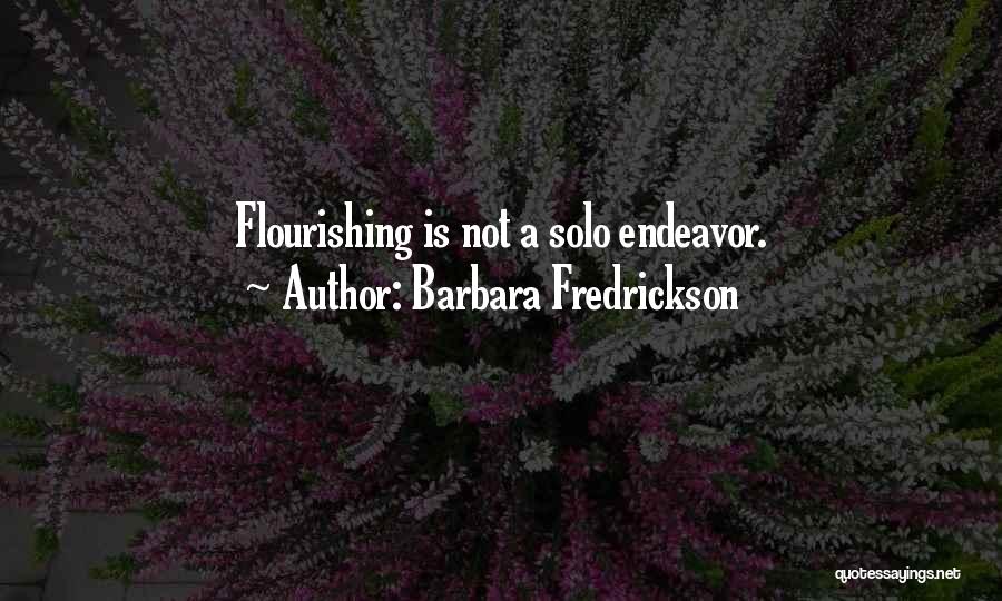 Barbara Fredrickson Quotes: Flourishing Is Not A Solo Endeavor.