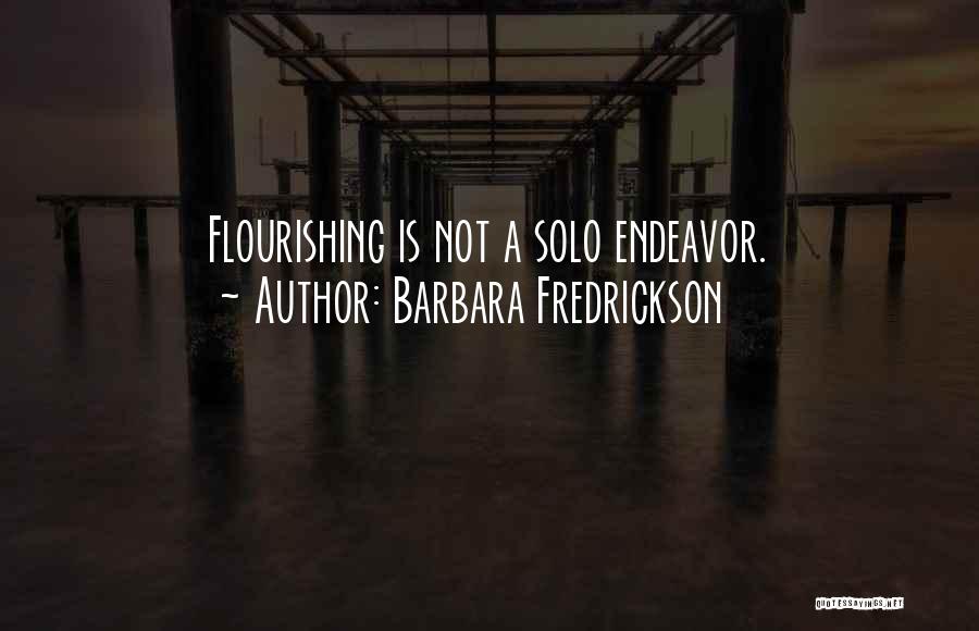 Barbara Fredrickson Quotes: Flourishing Is Not A Solo Endeavor.