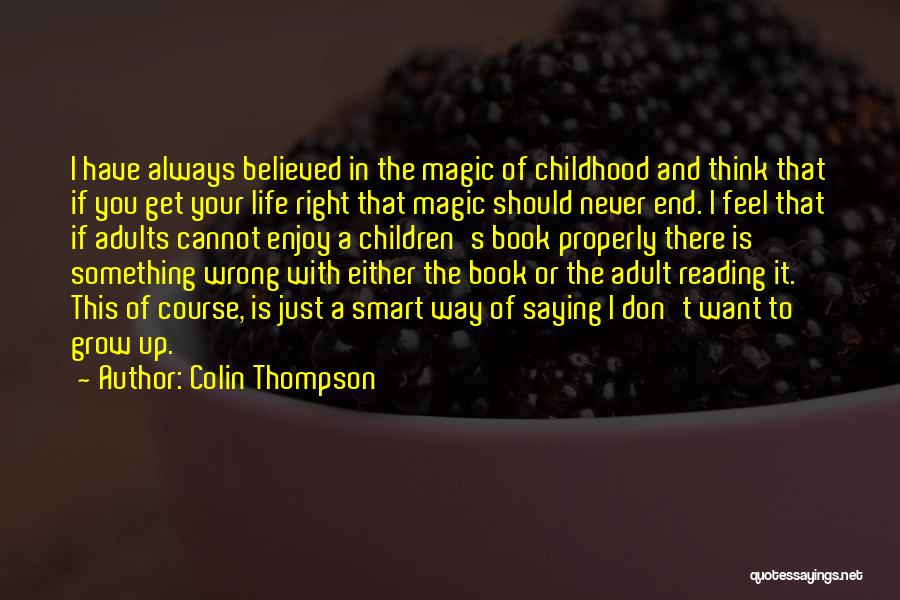 Colin Thompson Quotes: I Have Always Believed In The Magic Of Childhood And Think That If You Get Your Life Right That Magic