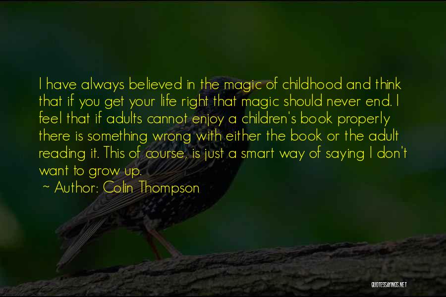 Colin Thompson Quotes: I Have Always Believed In The Magic Of Childhood And Think That If You Get Your Life Right That Magic