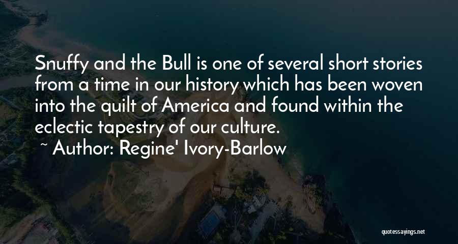 Regine' Ivory-Barlow Quotes: Snuffy And The Bull Is One Of Several Short Stories From A Time In Our History Which Has Been Woven