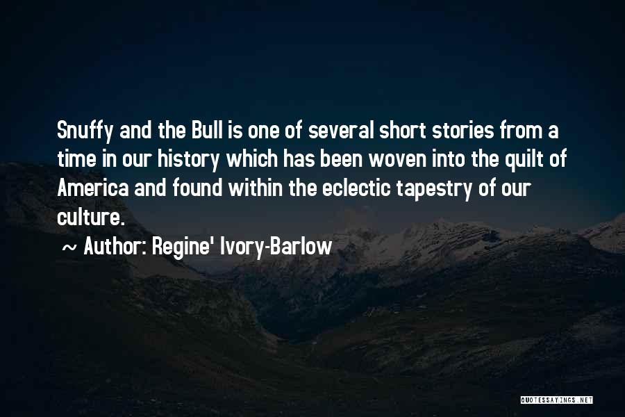 Regine' Ivory-Barlow Quotes: Snuffy And The Bull Is One Of Several Short Stories From A Time In Our History Which Has Been Woven