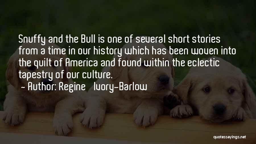 Regine' Ivory-Barlow Quotes: Snuffy And The Bull Is One Of Several Short Stories From A Time In Our History Which Has Been Woven