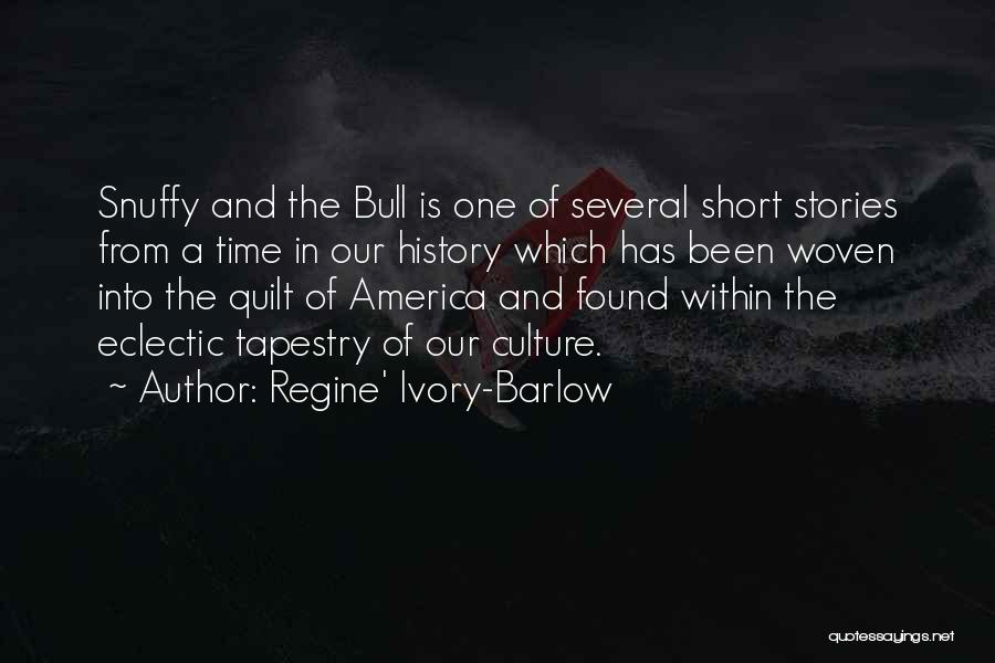 Regine' Ivory-Barlow Quotes: Snuffy And The Bull Is One Of Several Short Stories From A Time In Our History Which Has Been Woven