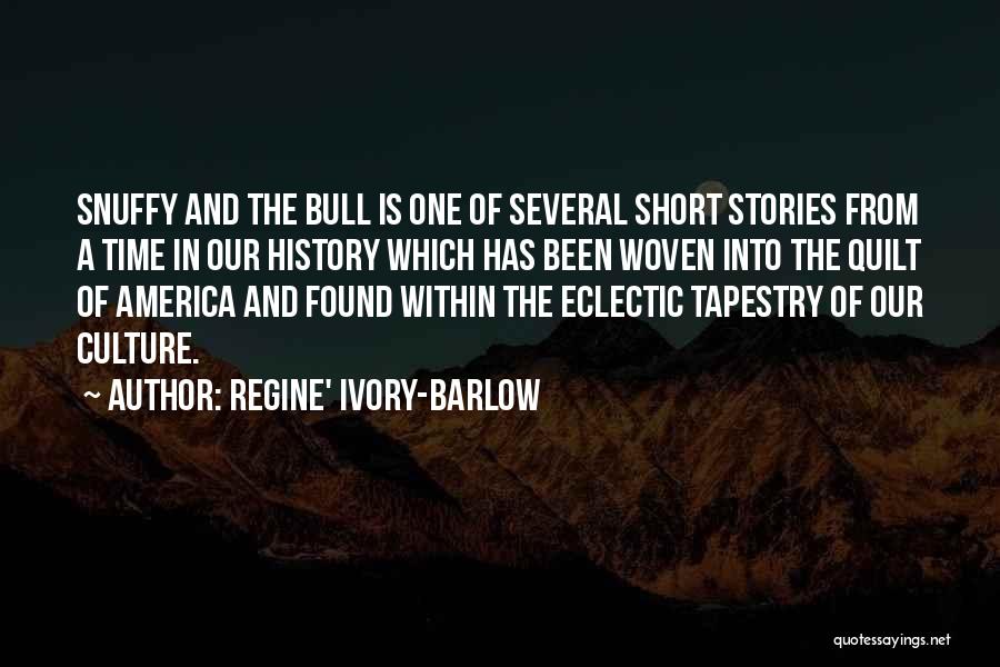 Regine' Ivory-Barlow Quotes: Snuffy And The Bull Is One Of Several Short Stories From A Time In Our History Which Has Been Woven