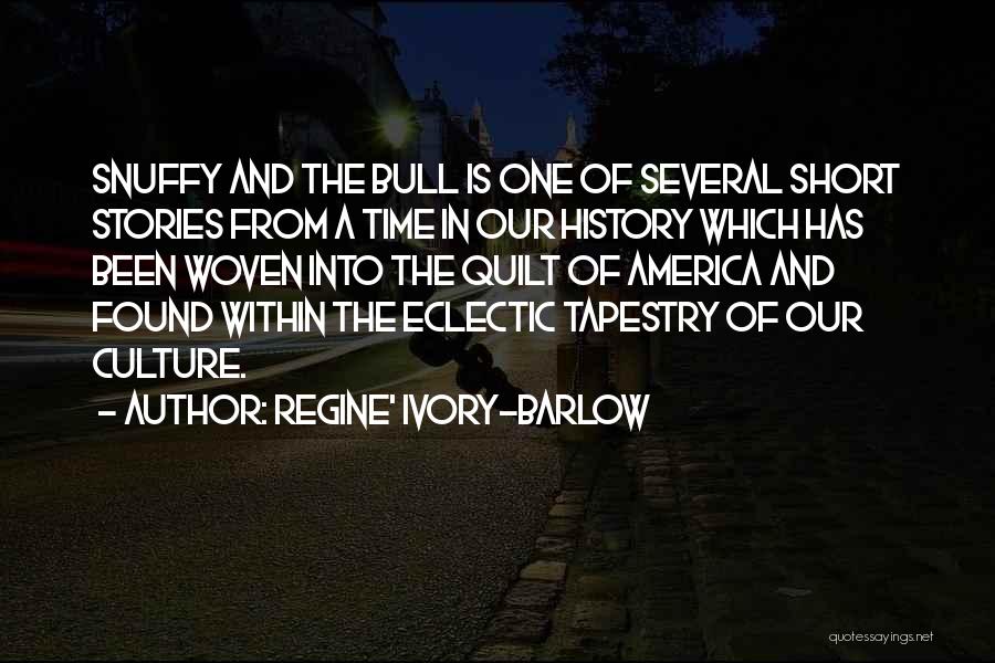 Regine' Ivory-Barlow Quotes: Snuffy And The Bull Is One Of Several Short Stories From A Time In Our History Which Has Been Woven