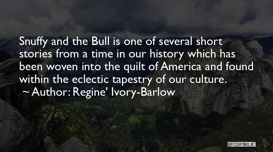 Regine' Ivory-Barlow Quotes: Snuffy And The Bull Is One Of Several Short Stories From A Time In Our History Which Has Been Woven