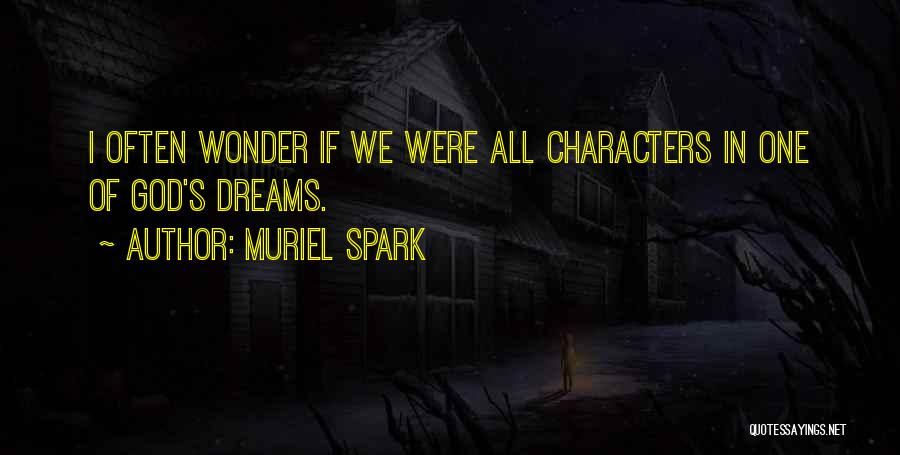 Muriel Spark Quotes: I Often Wonder If We Were All Characters In One Of God's Dreams.