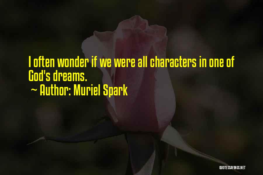 Muriel Spark Quotes: I Often Wonder If We Were All Characters In One Of God's Dreams.