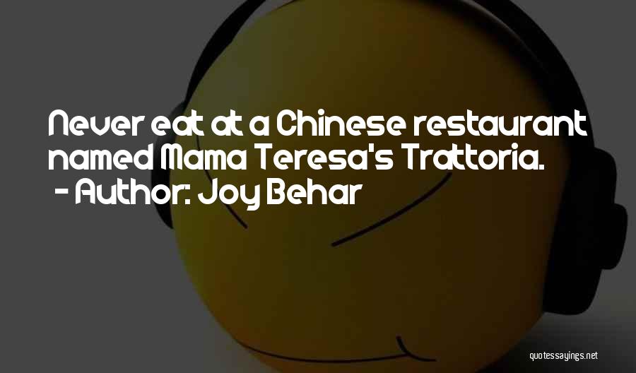 Joy Behar Quotes: Never Eat At A Chinese Restaurant Named Mama Teresa's Trattoria.