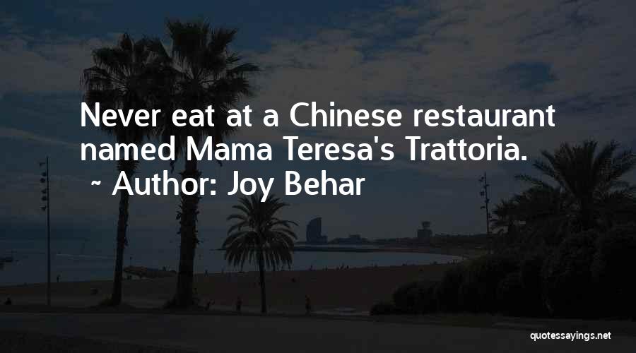 Joy Behar Quotes: Never Eat At A Chinese Restaurant Named Mama Teresa's Trattoria.