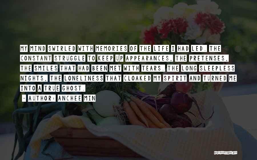 Anchee Min Quotes: My Mind Swirled With Memories Of The Life I Had Led. The Constant Struggle To Keep Up Appearances, The Pretenses,