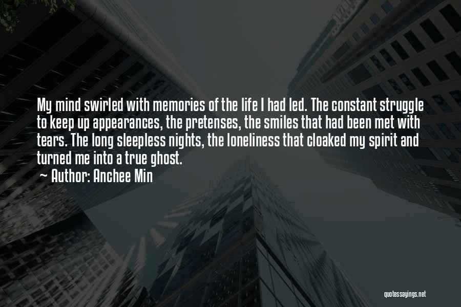 Anchee Min Quotes: My Mind Swirled With Memories Of The Life I Had Led. The Constant Struggle To Keep Up Appearances, The Pretenses,