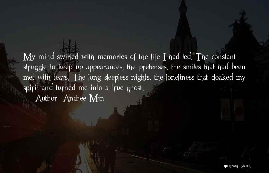 Anchee Min Quotes: My Mind Swirled With Memories Of The Life I Had Led. The Constant Struggle To Keep Up Appearances, The Pretenses,