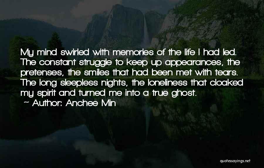 Anchee Min Quotes: My Mind Swirled With Memories Of The Life I Had Led. The Constant Struggle To Keep Up Appearances, The Pretenses,