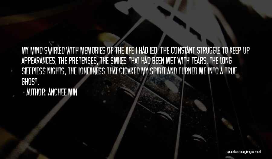 Anchee Min Quotes: My Mind Swirled With Memories Of The Life I Had Led. The Constant Struggle To Keep Up Appearances, The Pretenses,