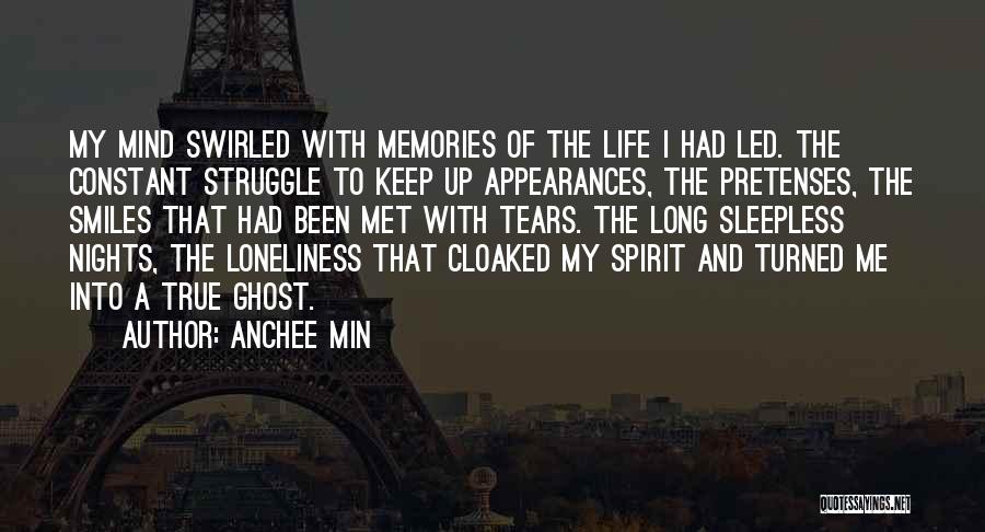 Anchee Min Quotes: My Mind Swirled With Memories Of The Life I Had Led. The Constant Struggle To Keep Up Appearances, The Pretenses,