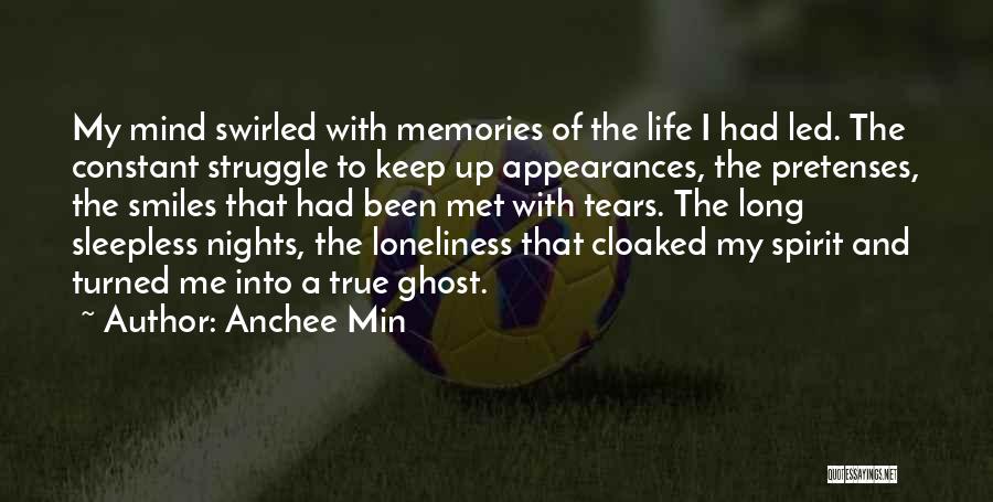 Anchee Min Quotes: My Mind Swirled With Memories Of The Life I Had Led. The Constant Struggle To Keep Up Appearances, The Pretenses,